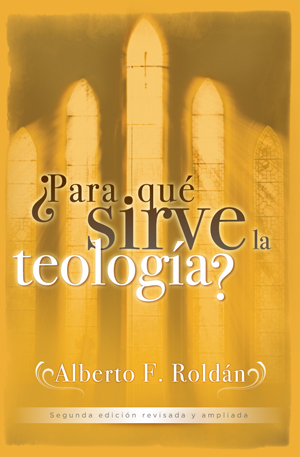 �Para qu� sirve la teolog�a? / Theology: What Is It Good For? (Spanish)