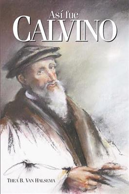 Asi fue Calvino / This Was John Calvin (Spanish)