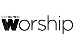 Reformed Worship Magazine