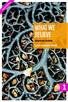 What We Believe Session Guide, Part 1 (Sessions 1-12)