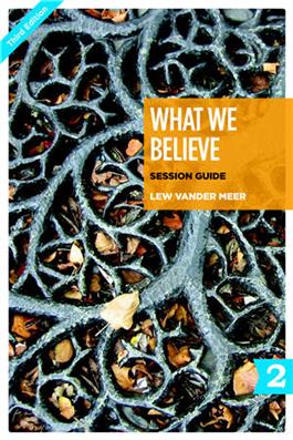 What We Believe Session Guide, Part 2 (Sessions 13-24)