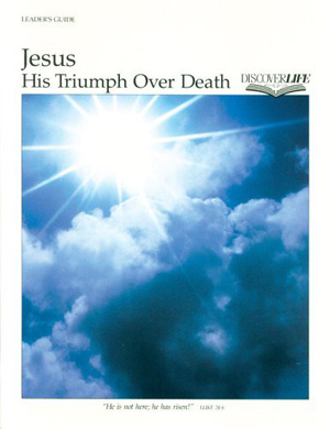 Jesus: His Triumph Over Death Leader's Guide
