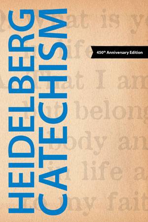 The Heidelberg Catechism (2011 Translation)