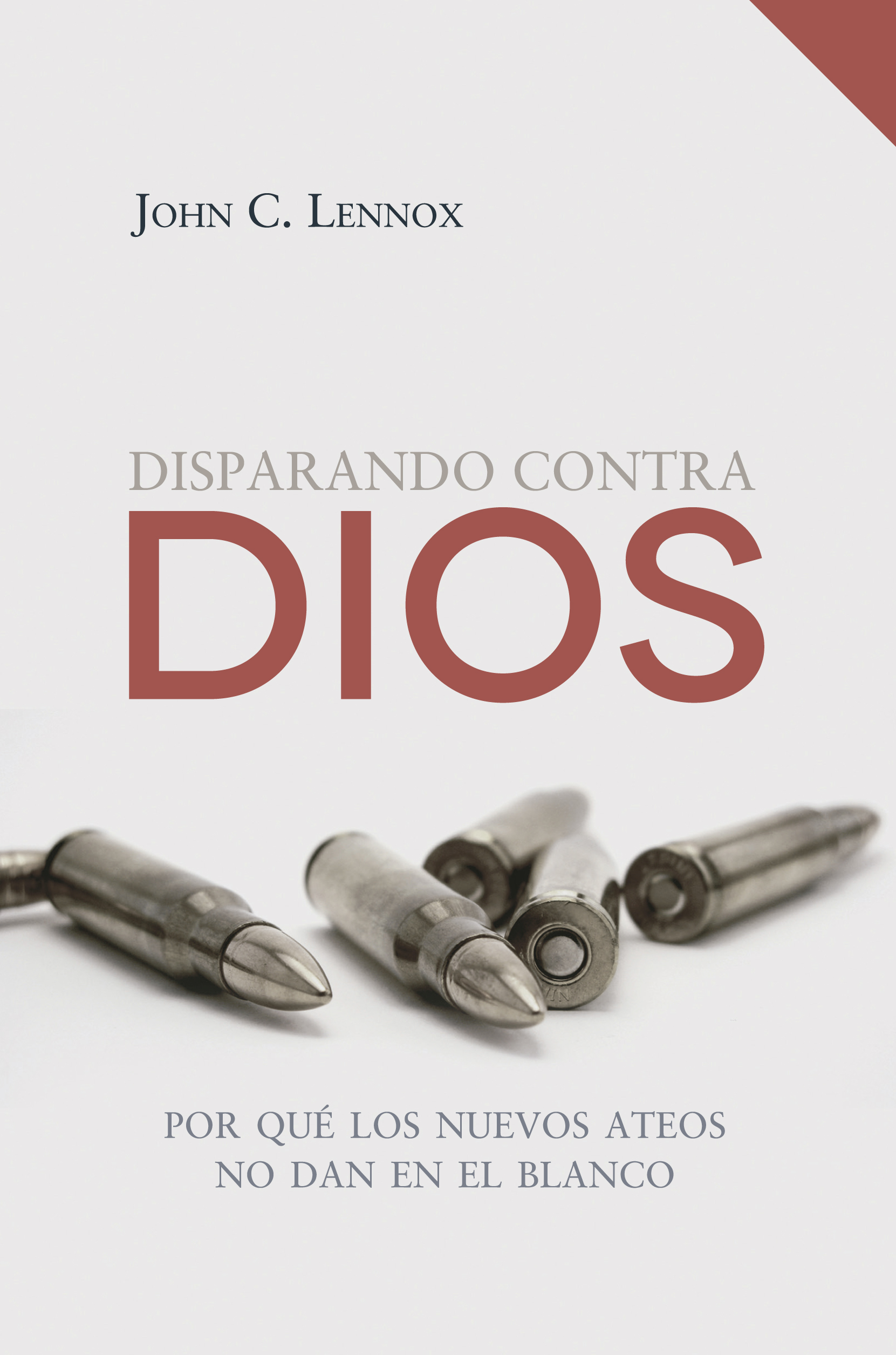 Disparando contra Dios / Gunning for God, Why the New Atheists are Missing the Target. (Spanish)