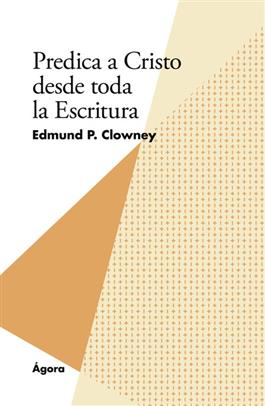 Predica a Cristo desde toda la escritura / Preaching Christ in All of Scripture (Spanish)