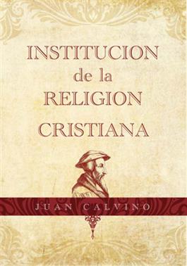 Institucion de la religion cristiana / Institutes of the Christian Religion (Spanish)