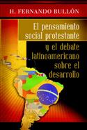 El pensamiento social protestante y el debate latinoamericano sobre el desarrollo / Protestant Social Thought and the Latin American Debate on Development (Spanish)