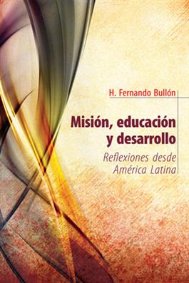 Mision, educacion y desarrollo: Reflexiones desde America Latina / Mission, Education, and Development: Reflections from Latin America (Spanish)