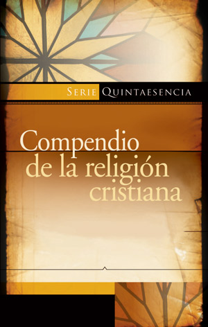 Compendio de la religion cristiana (nueva edicion) / Compendium of the Christian Religion (Spanish)