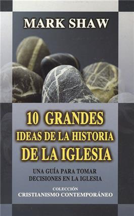 10 grandes ideas de la historia de la Iglesia / 10 Greats Ideas of Church History (Spanish)