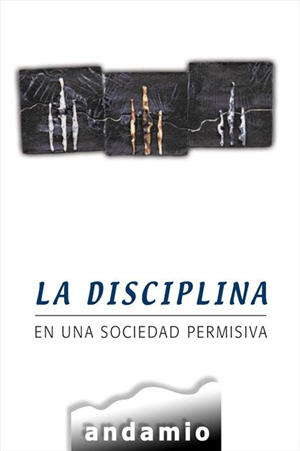La disciplina en una sociedad permisiva / Discipline In a Permissive Society (Spanish)