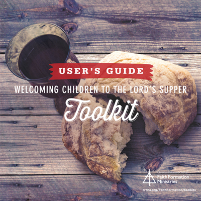 Welcoming Children to the Lord's Supper toolkit--A User's Guide