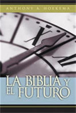 La Biblia y el futuro / The Bible and the Future (Spanish)