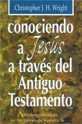 Conociendo a Jesus a traves del Antiguo Testamento / Knowing Jesus through the Old Testament (Spanish)